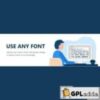 Use Any Font v6.3.04 - Custom Font Uploader Premium