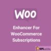 Enhancer For WooCommerce Subscriptions v3.3