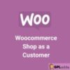 Woocommerce Shop as a Customer v1.1.0